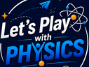 Let's Play With Physics